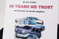 In Trash We Trust stories for a worse world/ Ennio Ciotta